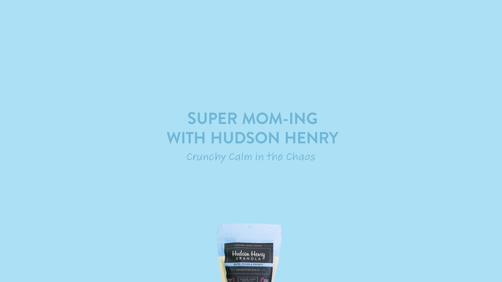 Super Mom-ing with Hudson Henry: Crunchy Calm in the Chaos